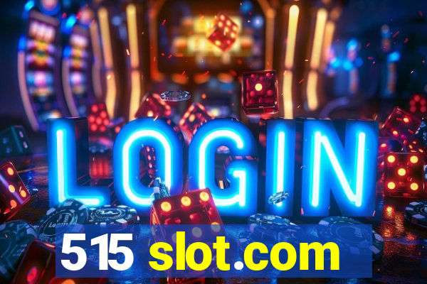 515 slot.com