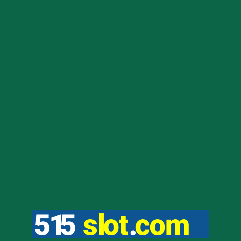 515 slot.com