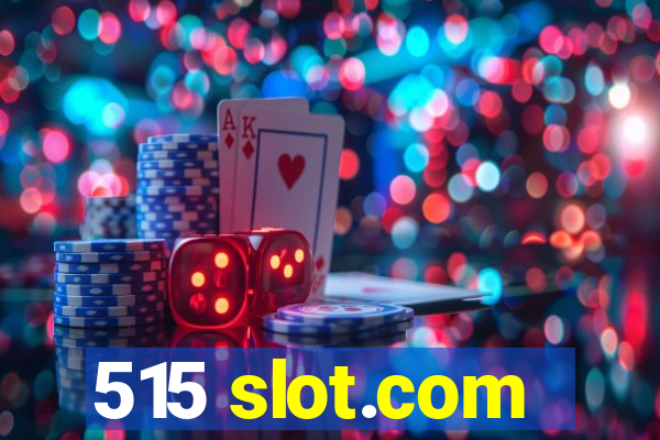 515 slot.com