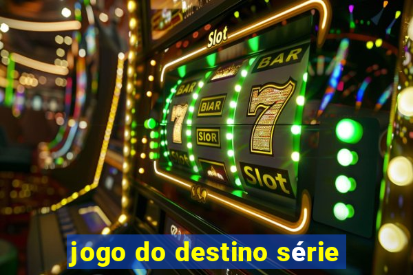 jogo do destino série