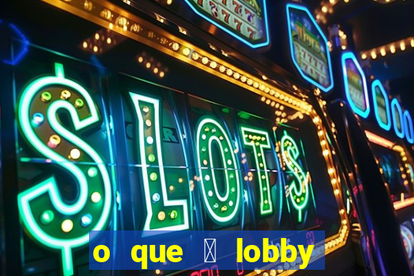 o que 茅 lobby no jogo