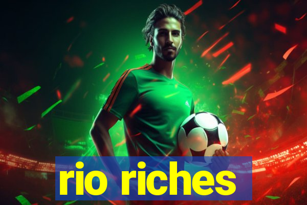 rio riches