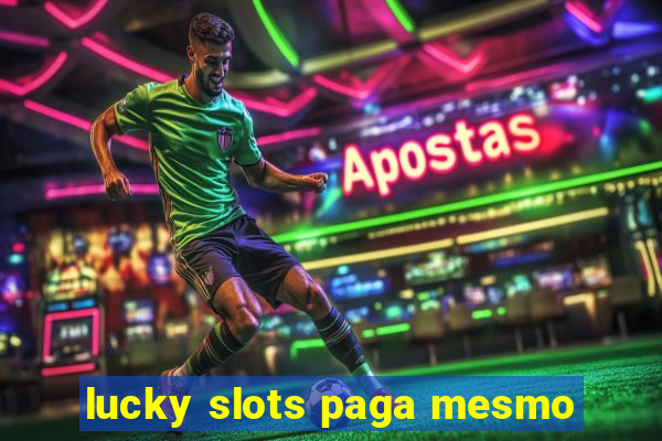 lucky slots paga mesmo