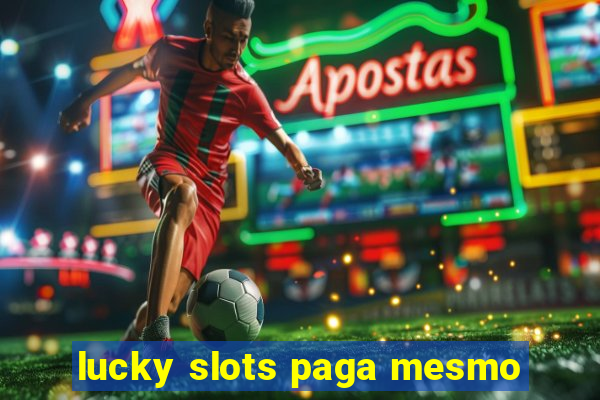 lucky slots paga mesmo