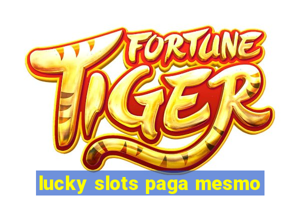 lucky slots paga mesmo