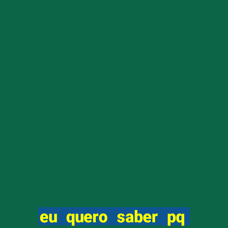 eu quero saber pq o gato mia