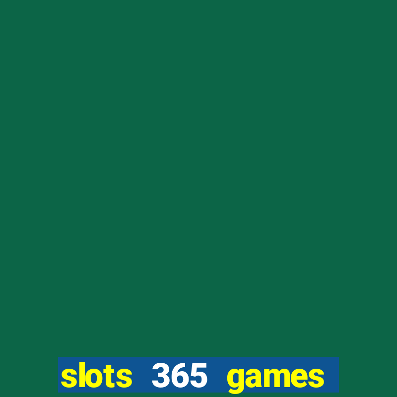 slots 365 games paga mesmo