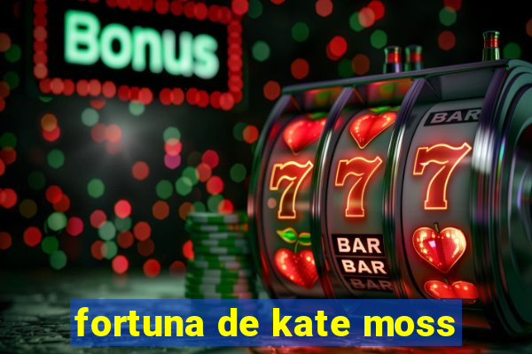 fortuna de kate moss