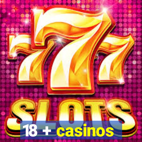 18 + casinos