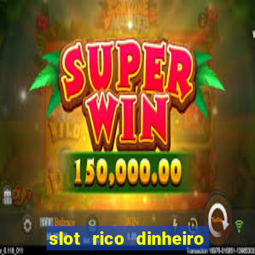 slot rico dinheiro real truco