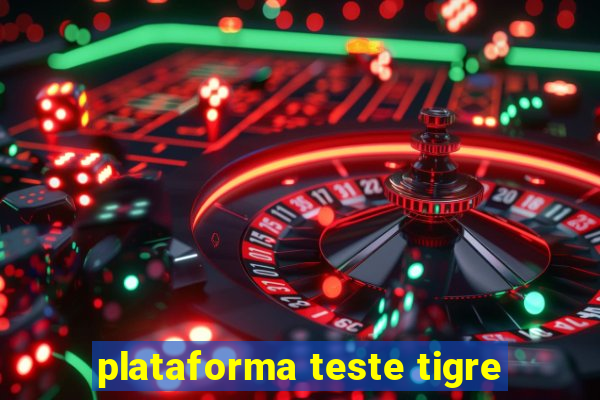 plataforma teste tigre