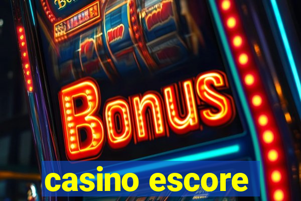 casino escore