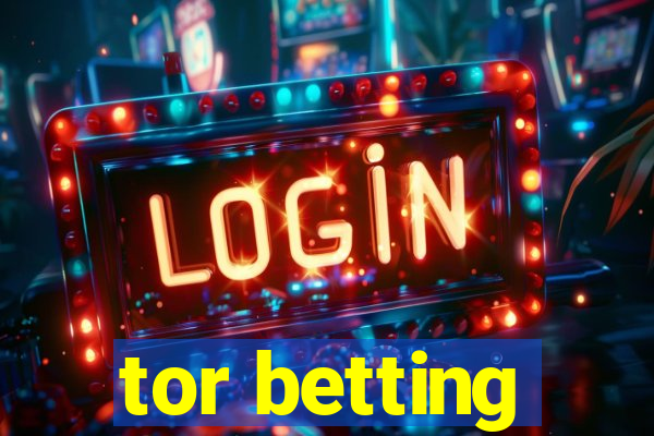 tor betting