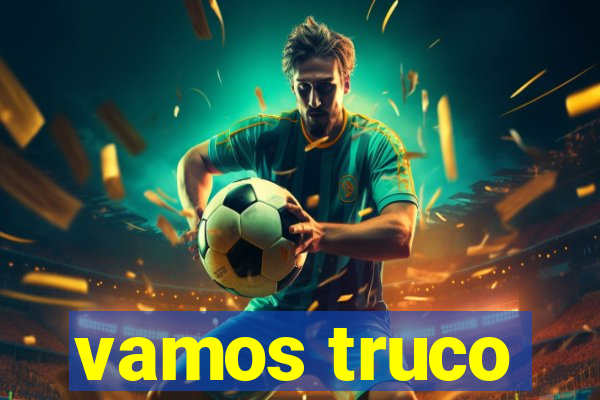 vamos truco