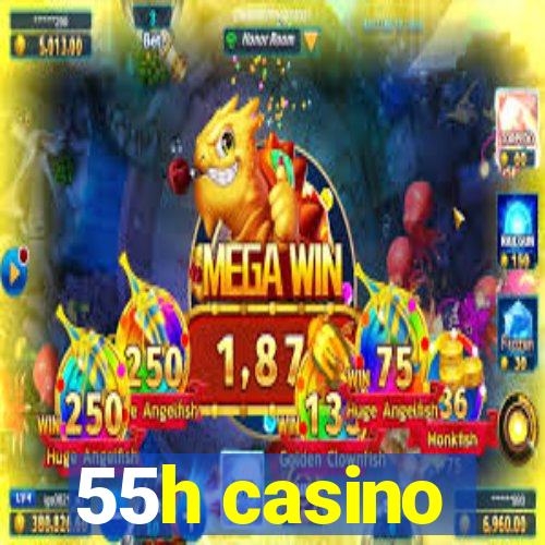 55h casino