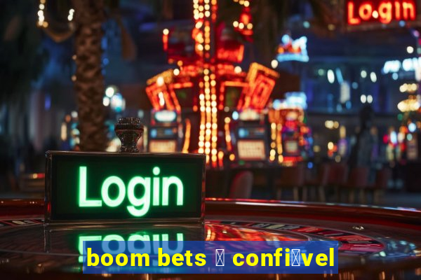 boom bets 茅 confi谩vel