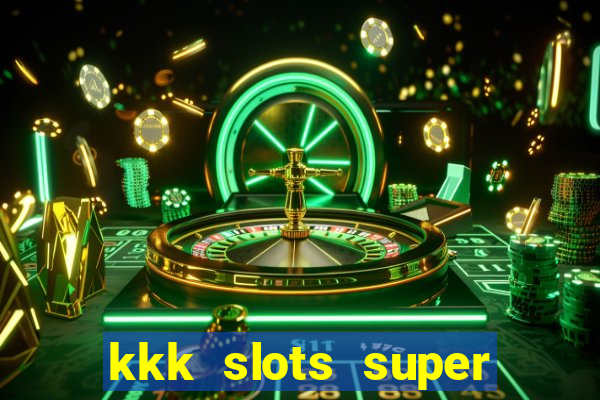 kkk slots super 777 jogo