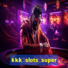 kkk slots super 777 jogo