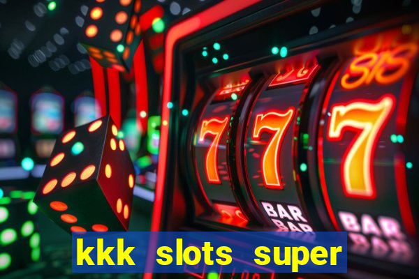 kkk slots super 777 jogo