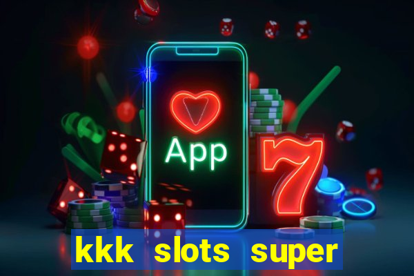 kkk slots super 777 jogo