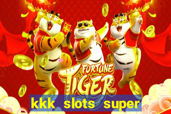 kkk slots super 777 jogo