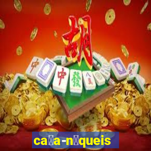 ca莽a-n铆queis online gr谩tis