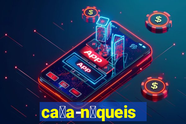 ca莽a-n铆queis online gr谩tis