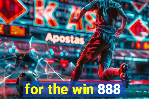 for the win 888