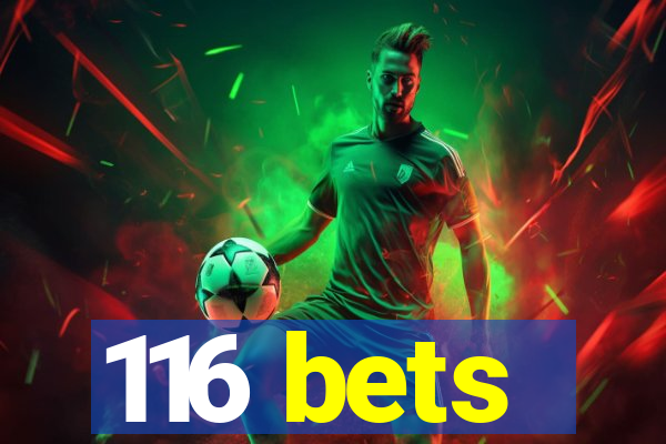 116 bets