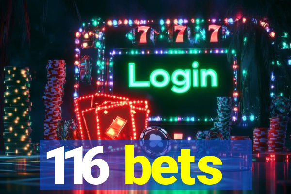 116 bets