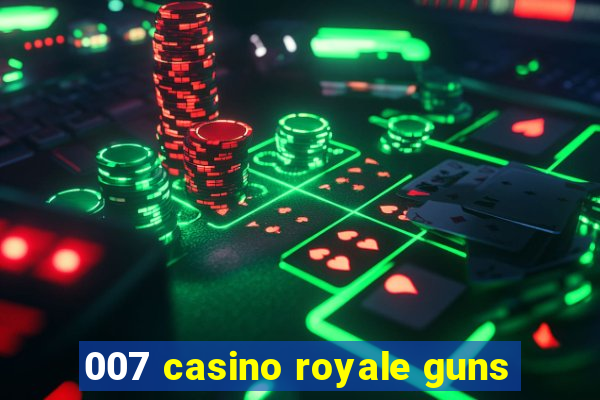 007 casino royale guns