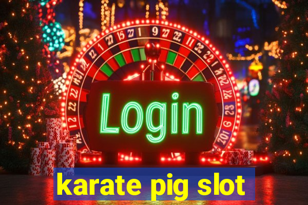 karate pig slot