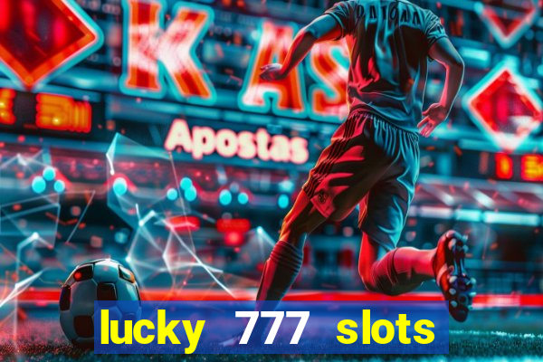 lucky 777 slots win real cash