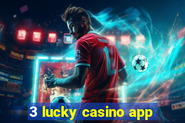 3 lucky casino app