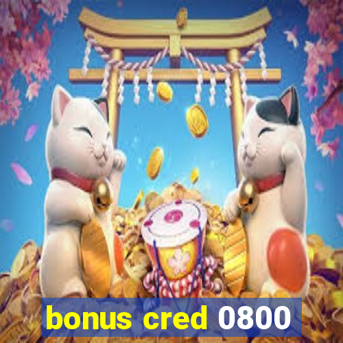 bonus cred 0800