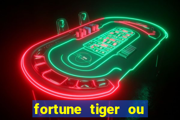 fortune tiger ou fortune ox