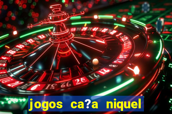 jogos ca?a niquel gratis para baixar