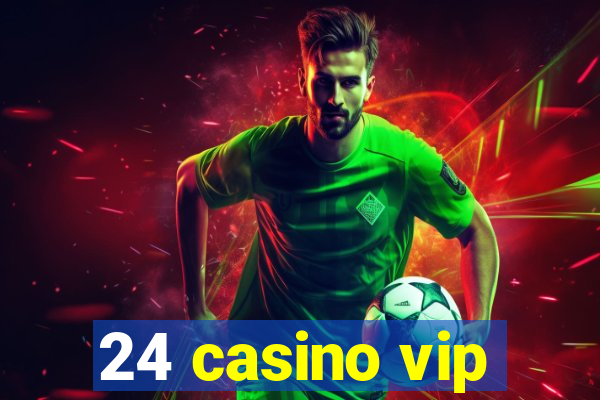 24 casino vip