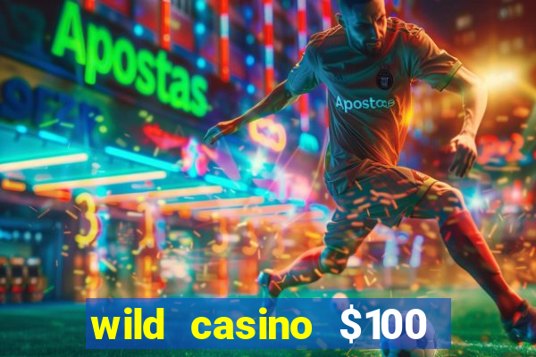 wild casino $100 free spins