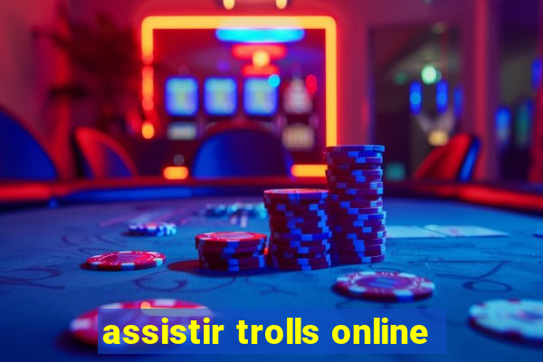 assistir trolls online