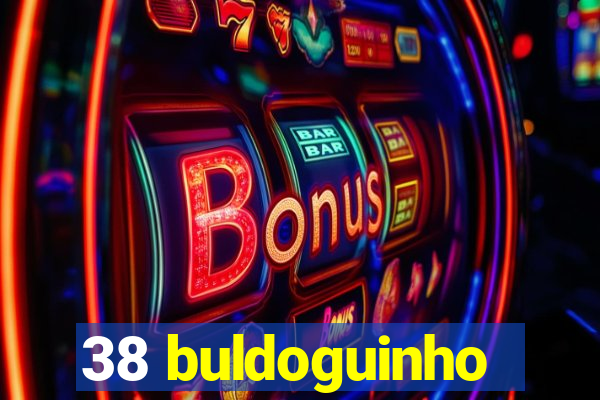 38 buldoguinho