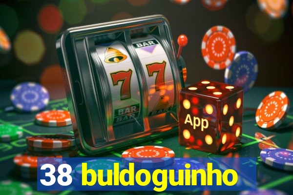 38 buldoguinho