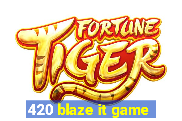 420 blaze it game