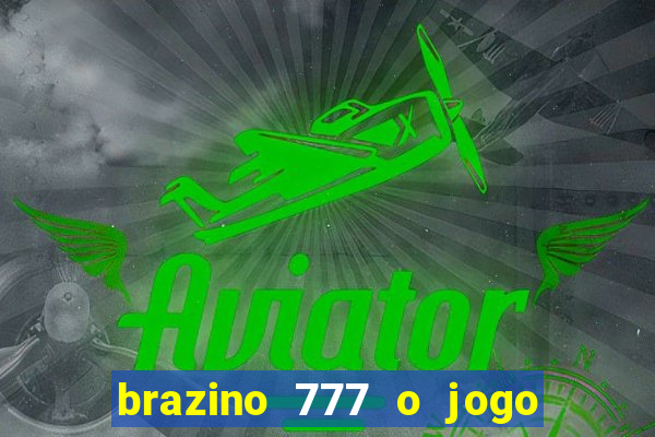 brazino 777 o jogo da galera