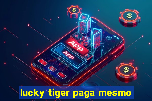 lucky tiger paga mesmo