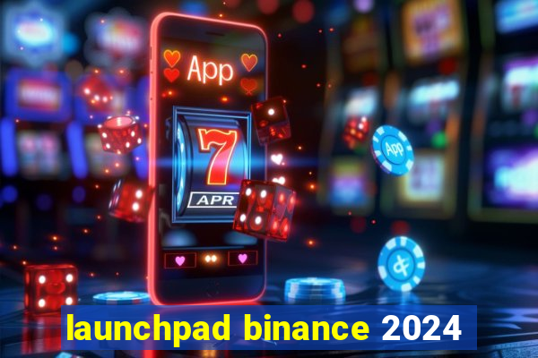 launchpad binance 2024