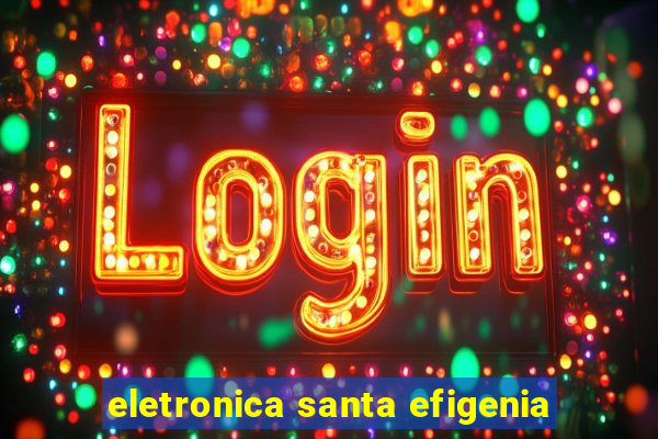 eletronica santa efigenia