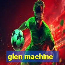 glen machine