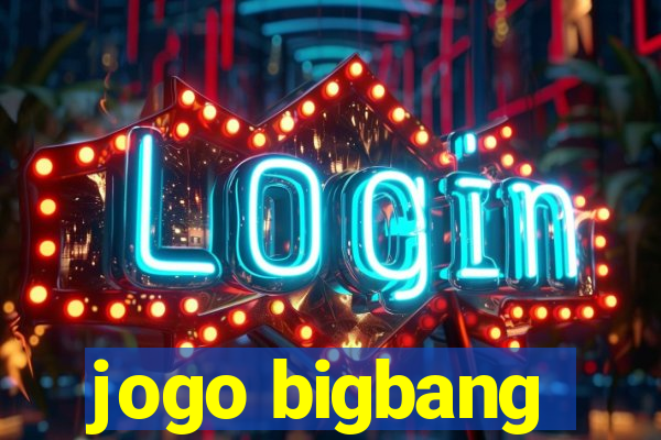 jogo bigbang