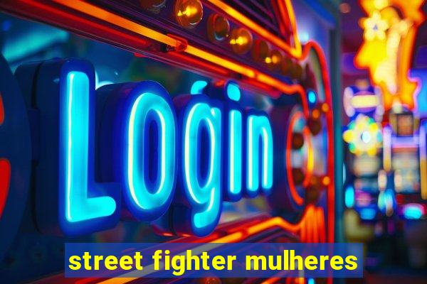 street fighter mulheres